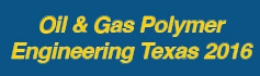 Oil & Gas Polymer Engineering Texas 2016